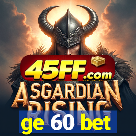 ge 60 bet